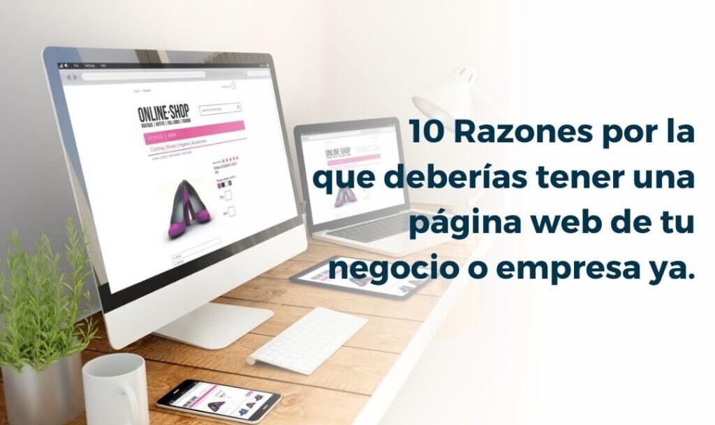 10 Razones por la que deberías tener una página web de tu negocio o empresa ya