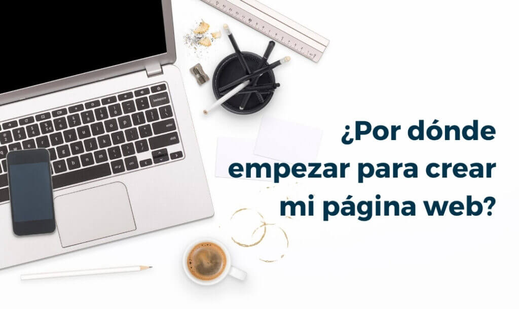 ¿Por dónde empezar para crear mi página web?