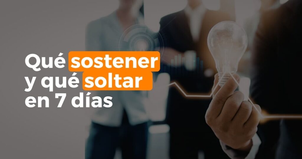 Qué sostener y qué soltar en 7 días para recuperar enfoque y priorizar decisiones esta semana.