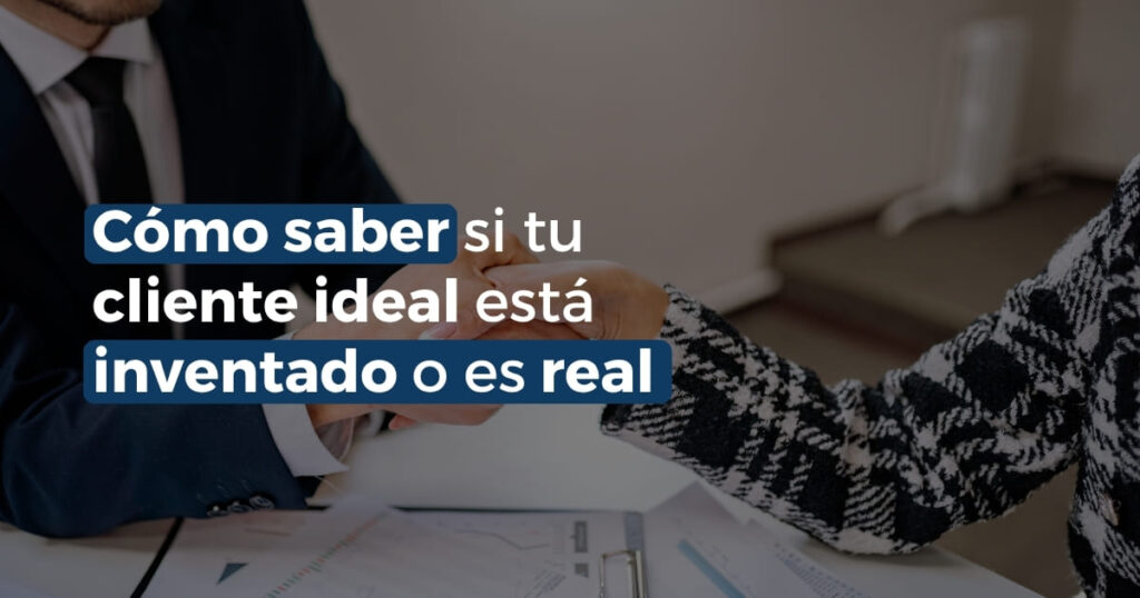 Persona estrechando la mano de un cliente en una reunión de negocios, con el texto: cómo saber si tu cliente ideal está inventado o es real.