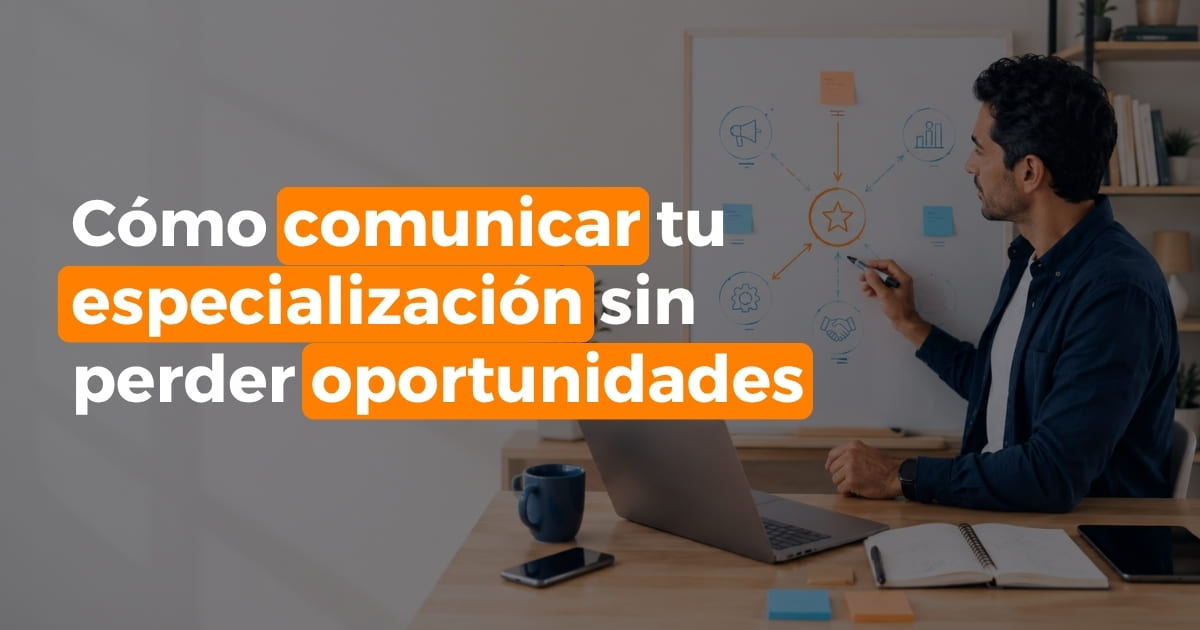 Cómo comunicar tu especialización sin cerrar puertas y mantener oportunidades de negocio.